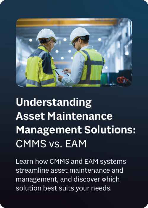 Understanding Asset Maintenance Management Solutions: CMMS vs. EAM