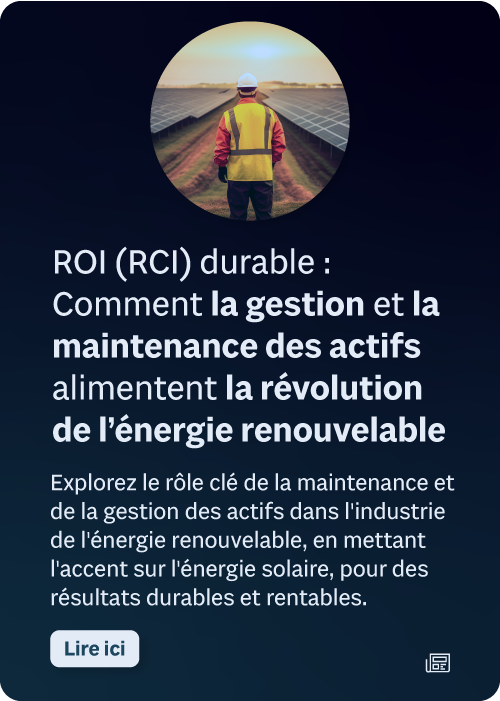 ROI (RCI) durable : Comment la gestion et la maintenance des actifs alimentent la révolution de l’énergie renouvelable